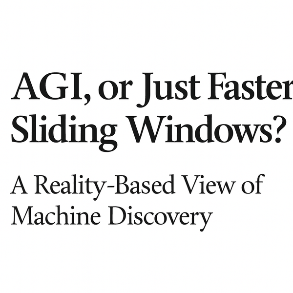 AGI, or Just Faster Sliding Windows? A Reality-Based View of Machine Discovery